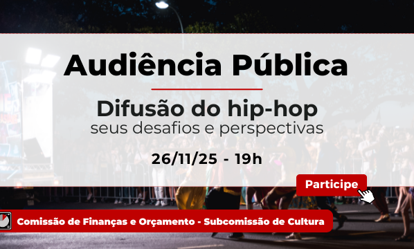 Banner digital com pessoas dançando em rua à noite. Texto: “Audiência Pública - Difusão do hip-hop, seus desafios e perspectivas. 26/11/25 - 19h”. Fundo escuro com luzes coloridas. Logotipo e faixa vermelha da Comissão de Finanças e Orçamento – Subcomissão de Cultura. Botão “Participar”.